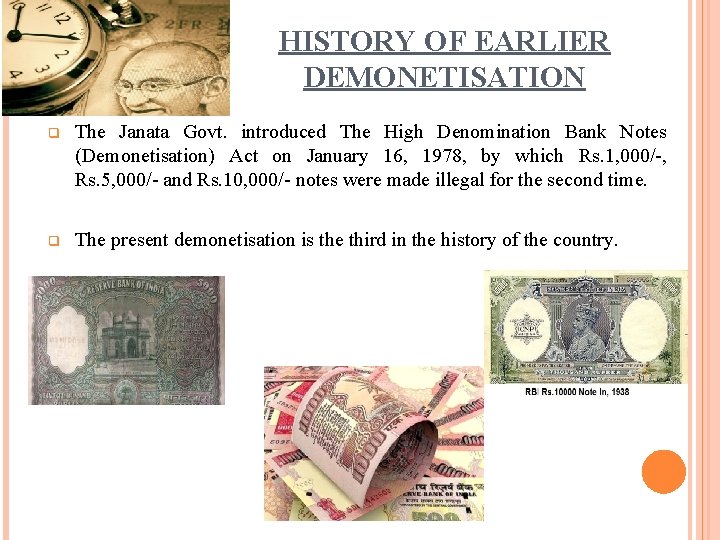 HISTORY OF EARLIER DEMONETISATION The Janata Govt. introduced The High Denomination Bank Notes (Demonetisation)