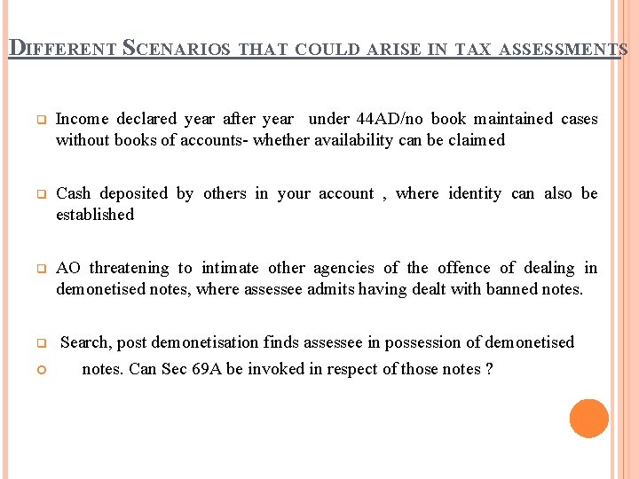DIFFERENT SCENARIOS THAT COULD ARISE IN TAX ASSESSMENTS Income declared year after year under