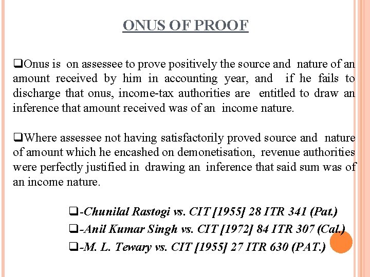 ONUS OF PROOF Onus is on assessee to prove positively the source and nature
