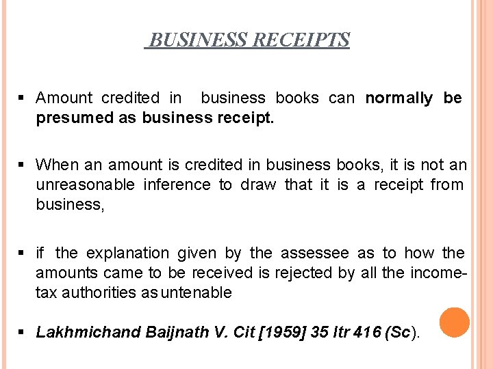 BUSINESS RECEIPTS Amount credited in business books can normally be presumed as business receipt.