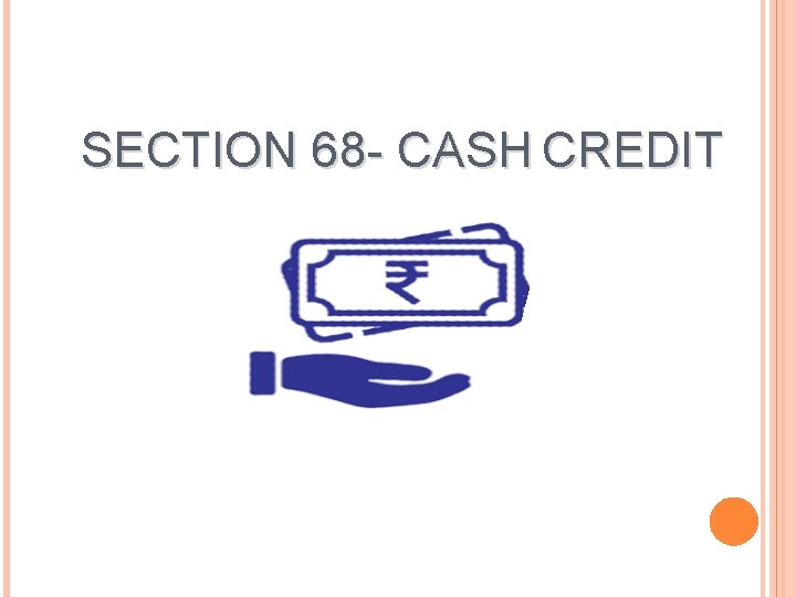 SECTION 68 - CASH CREDIT 