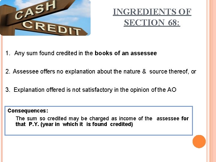INGREDIENTS OF SECTION 68: 1. Any sum found credited in the books of an