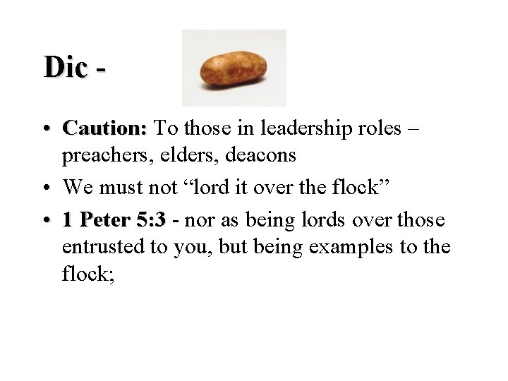 Dic • Caution: To those in leadership roles – preachers, elders, deacons • We