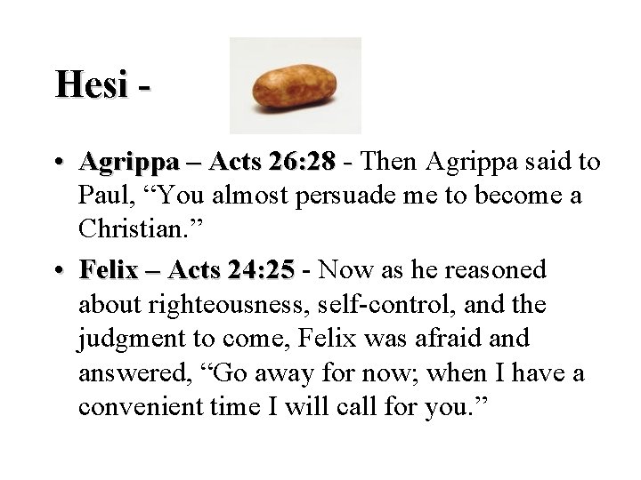 Hesi • Agrippa – Acts 26: 28 - Then Agrippa said to Paul, “You