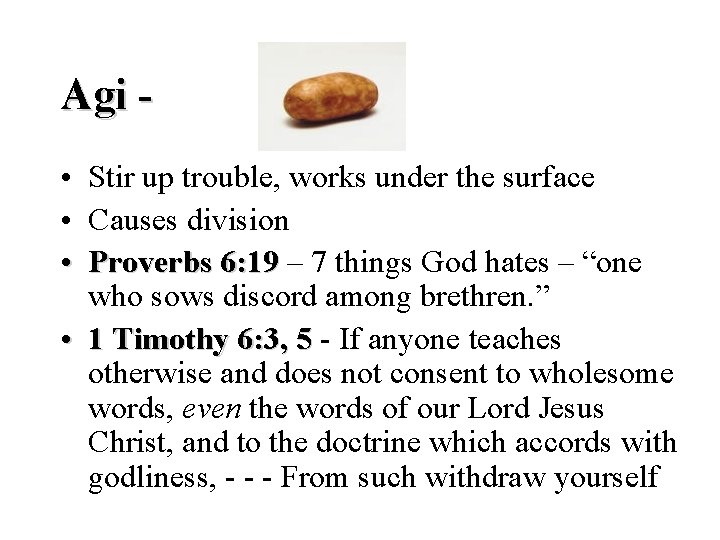 Agi • • • Stir up trouble, works under the surface Causes division Proverbs
