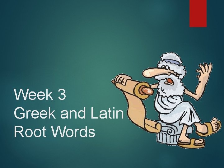 Week 3 Greek and Latin Root Words 