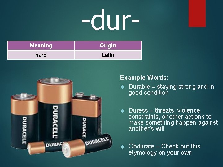 -dur. Meaning Origin hard Latin Example Words: Durable – staying strong and in good