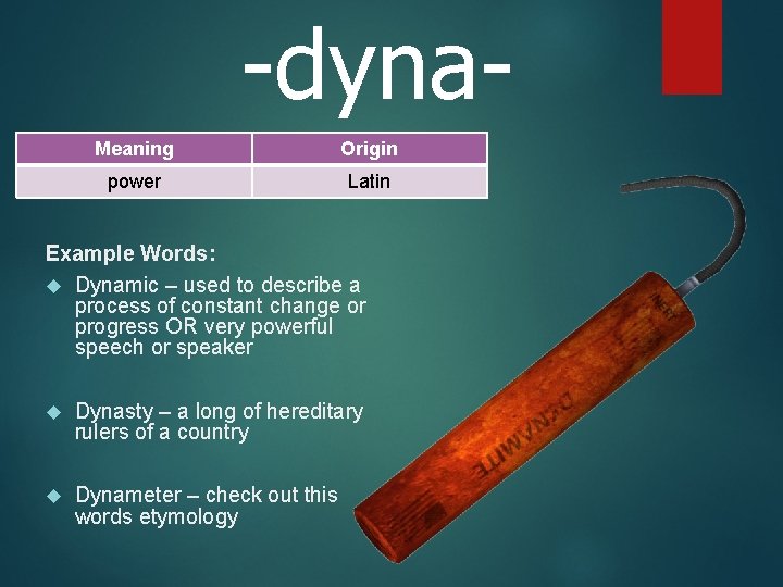 -dyna. Meaning Origin power Latin Example Words: Dynamic – used to describe a process