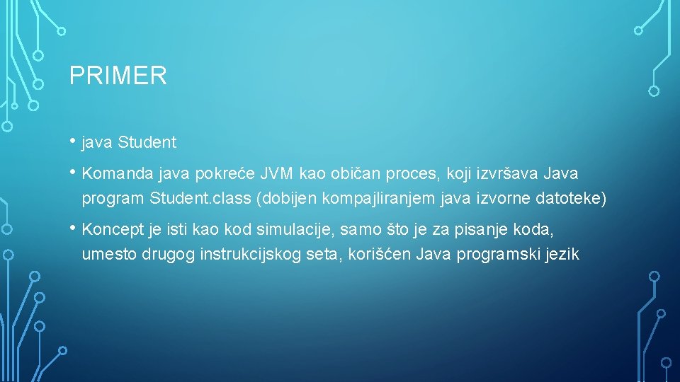 PRIMER • java Student • Komanda java pokreće JVM kao običan proces, koji izvršava
