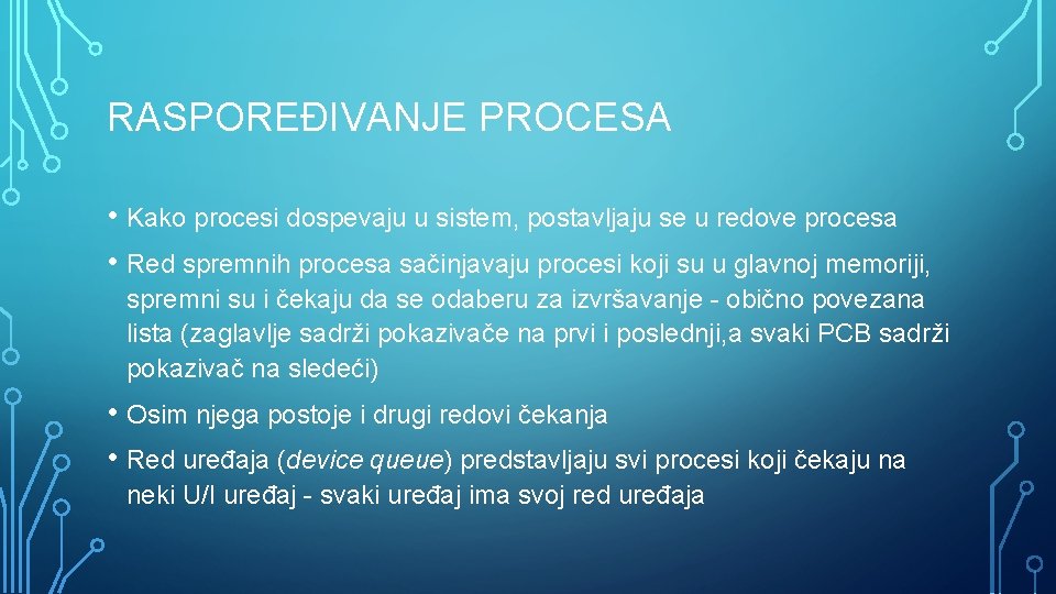 RASPOREĐIVANJE PROCESA • Kako procesi dospevaju u sistem, postavljaju se u redove procesa •