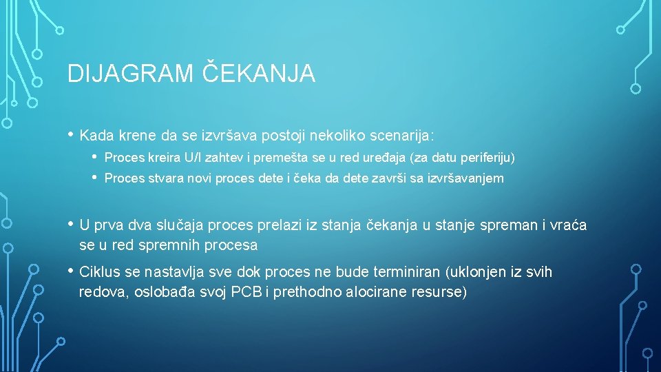 DIJAGRAM ČEKANJA • Kada krene da se izvršava postoji nekoliko scenarija: • • Proces