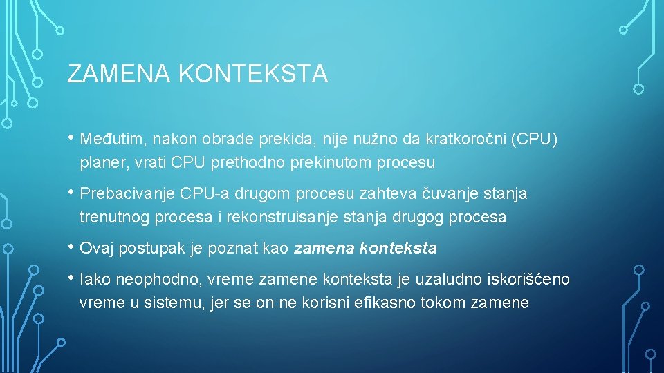 ZAMENA KONTEKSTA • Međutim, nakon obrade prekida, nije nužno da kratkoročni (CPU) planer, vrati