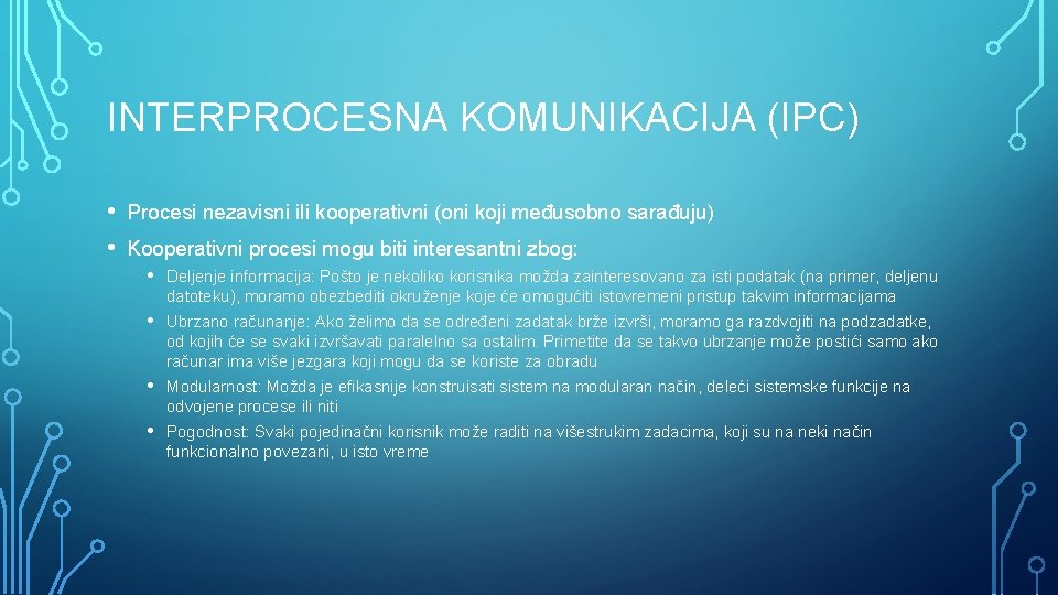 INTERPROCESNA KOMUNIKACIJA (IPC) • • Procesi nezavisni ili kooperativni (oni koji međusobno sarađuju) Kooperativni