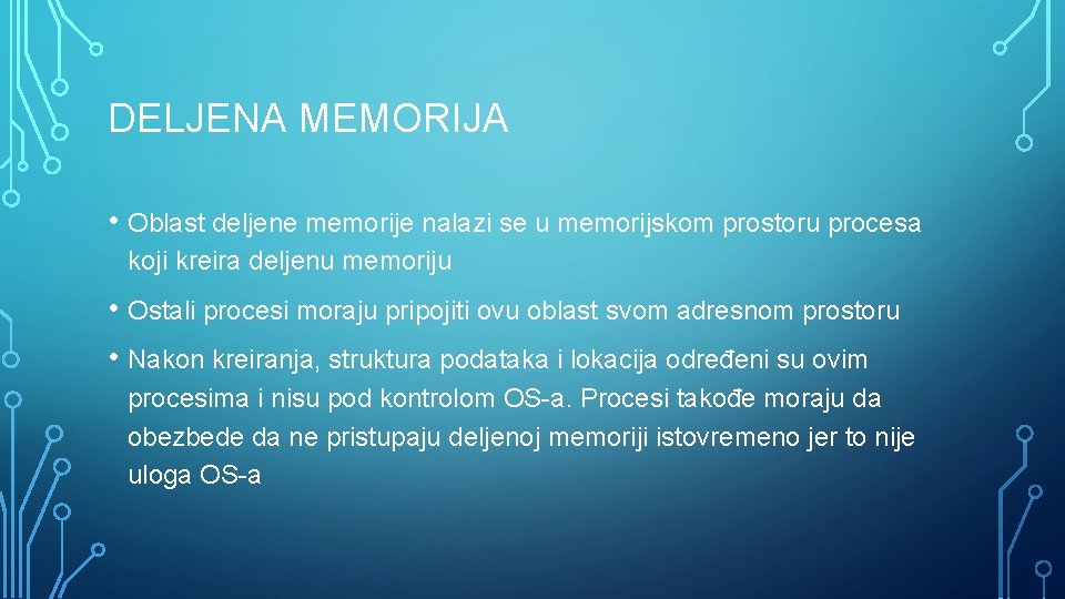 DELJENA MEMORIJA • Oblast deljene memorije nalazi se u memorijskom prostoru procesa koji kreira