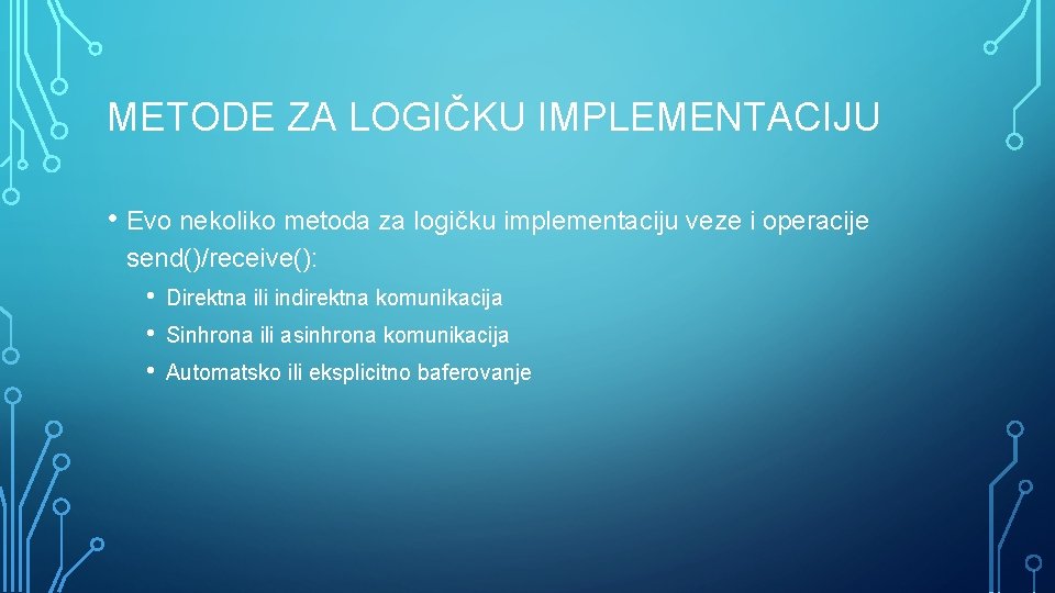 METODE ZA LOGIČKU IMPLEMENTACIJU • Evo nekoliko metoda za logičku implementaciju veze i operacije