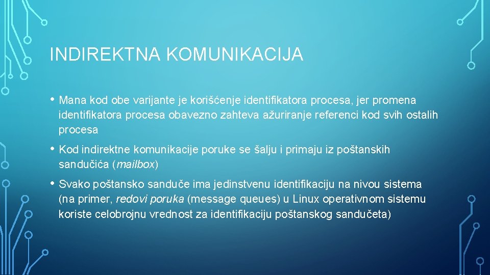 INDIREKTNA KOMUNIKACIJA • Mana kod obe varijante je korišćenje identifikatora procesa, jer promena identifikatora