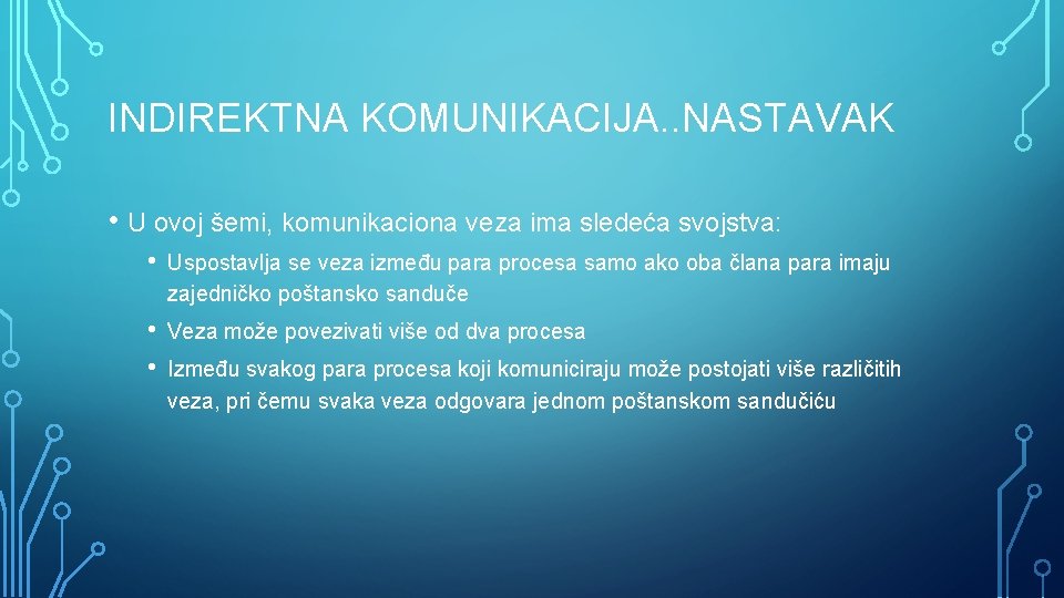 INDIREKTNA KOMUNIKACIJA. . NASTAVAK • U ovoj šemi, komunikaciona veza ima sledeća svojstva: •