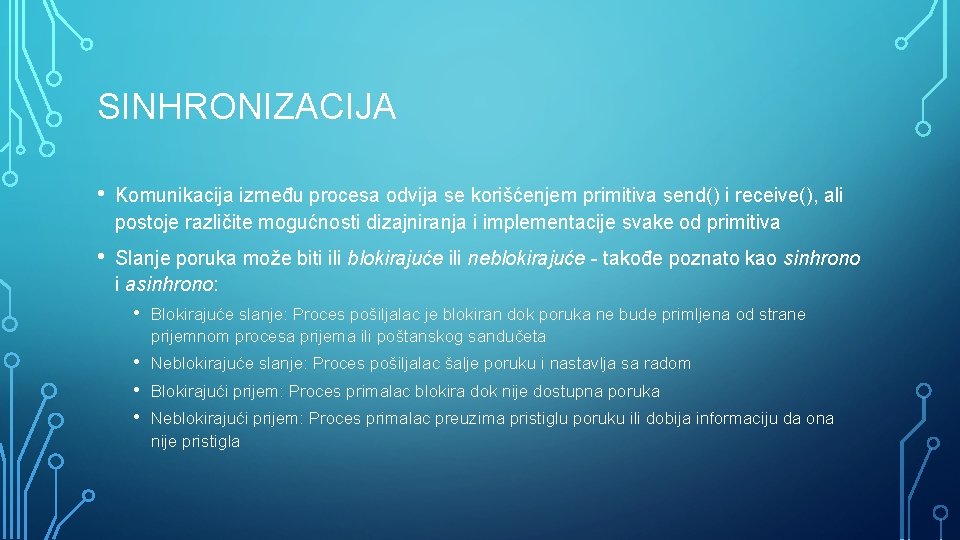 SINHRONIZACIJA • Komunikacija između procesa odvija se korišćenjem primitiva send() i receive(), ali postoje