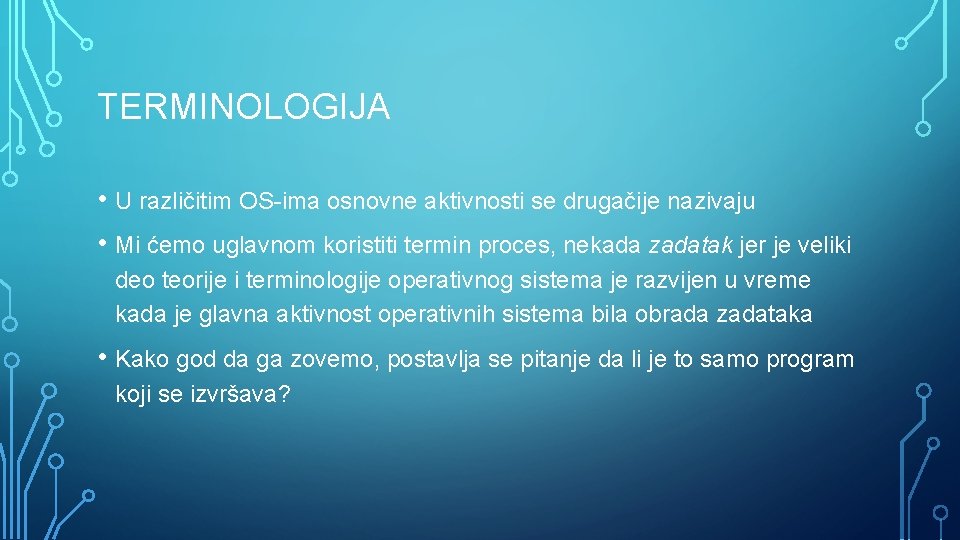 TERMINOLOGIJA • U različitim OS-ima osnovne aktivnosti se drugačije nazivaju • Mi ćemo uglavnom