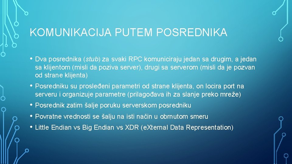 KOMUNIKACIJA PUTEM POSREDNIKA • Dva posrednika (stub) za svaki RPC komuniciraju jedan sa drugim,