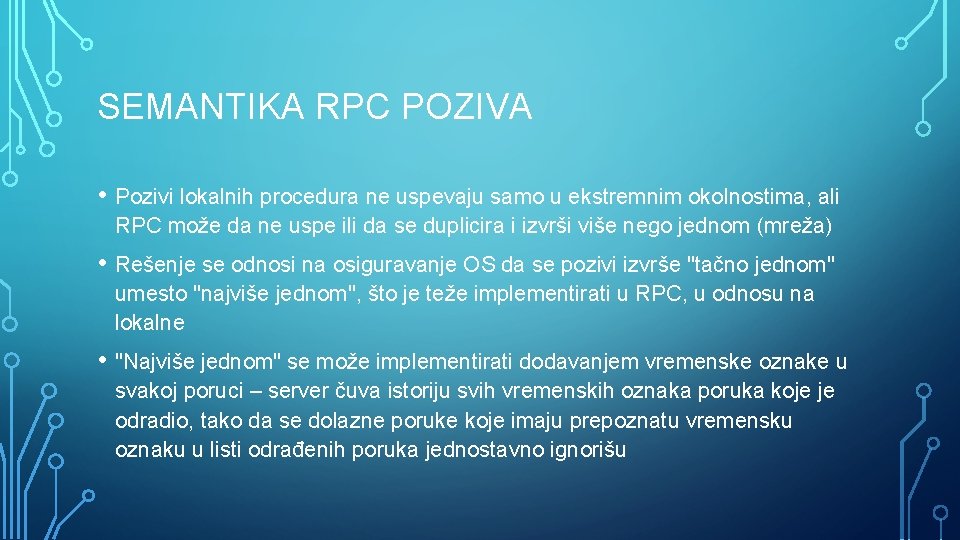SEMANTIKA RPC POZIVA • Pozivi lokalnih procedura ne uspevaju samo u ekstremnim okolnostima, ali