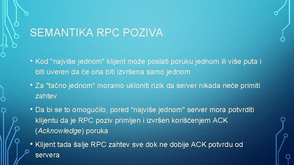 SEMANTIKA RPC POZIVA • Kod "najviše jednom" klijent može poslati poruku jednom ili više