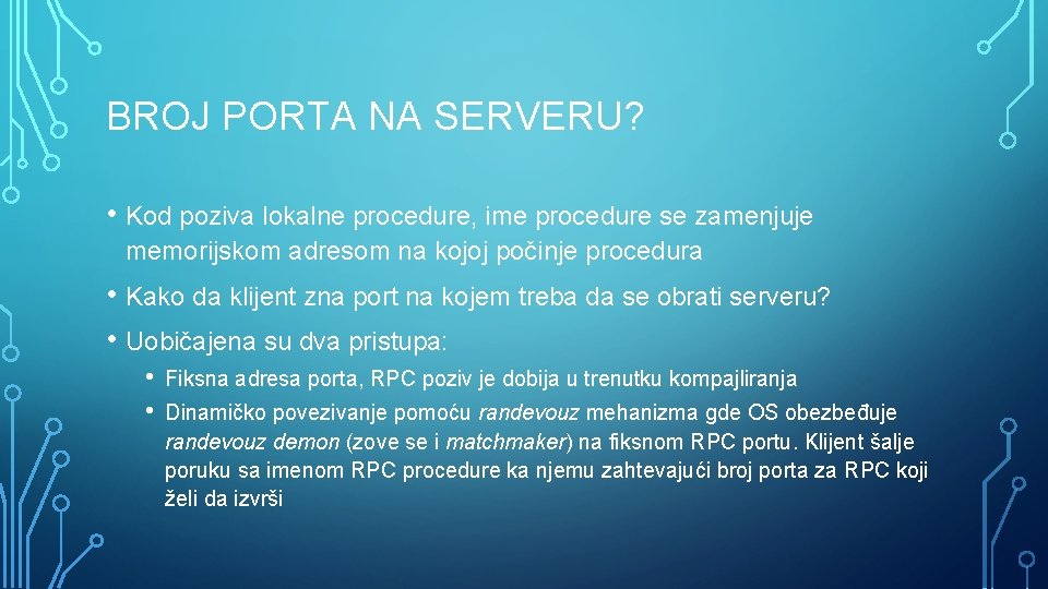 BROJ PORTA NA SERVERU? • Kod poziva lokalne procedure, ime procedure se zamenjuje memorijskom