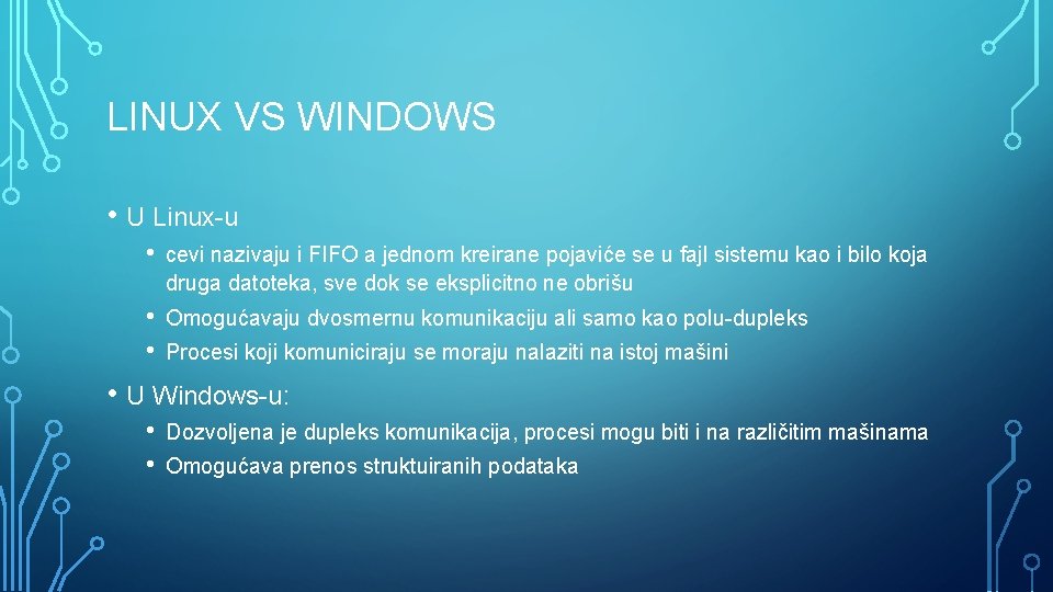 LINUX VS WINDOWS • U Linux-u • cevi nazivaju i FIFO a jednom kreirane