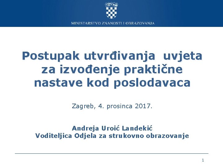 Postupak utvrđivanja uvjeta za izvođenje praktične nastave kod poslodavaca Zagreb, 4. prosinca 2017. Andreja