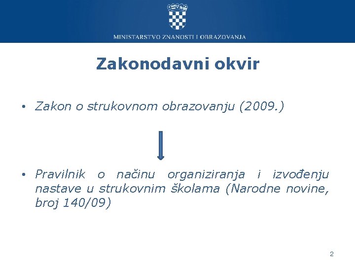 Zakonodavni okvir • Zakon o strukovnom obrazovanju (2009. ) • Pravilnik o načinu organiziranja