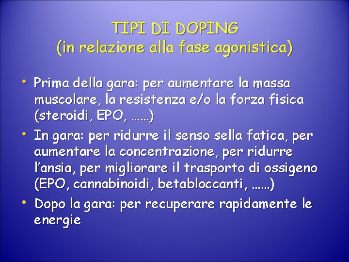 TIPI DI DOPING (in relazione alla fase agonistica) • Prima della gara: per aumentare