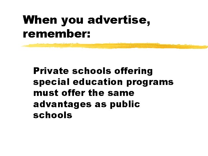 When you advertise, remember: Private schools offering special education programs must offer the same