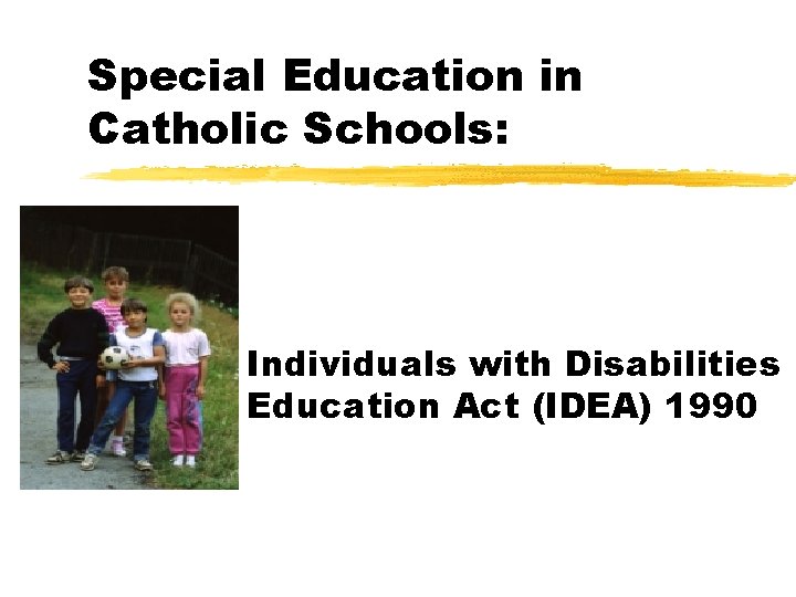 Special Education in Catholic Schools: Individuals with Disabilities Education Act (IDEA) 1990 