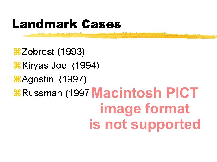 Landmark Cases z. Zobrest (1993) z. Kiryas Joel (1994) z. Agostini (1997) z. Russman