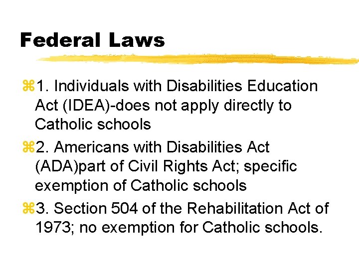 Federal Laws z 1. Individuals with Disabilities Education Act (IDEA)-does not apply directly to