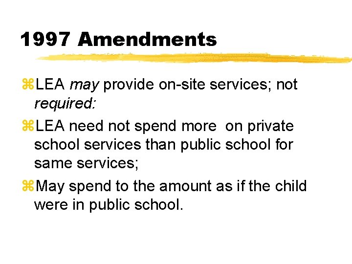 1997 Amendments z. LEA may provide on-site services; not required: z. LEA need not