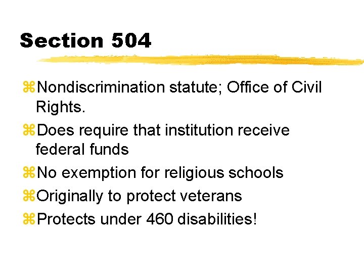 Section 504 z. Nondiscrimination statute; Office of Civil Rights. z. Does require that institution