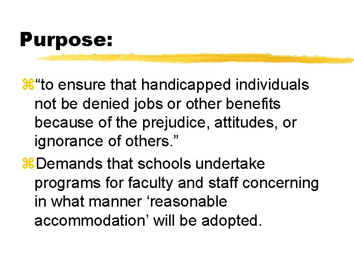 Purpose: z“to ensure that handicapped individuals not be denied jobs or other benefits because