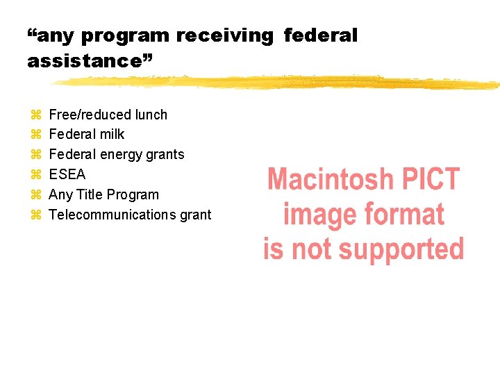 “any program receiving federal assistance” z z z Free/reduced lunch Federal milk Federal energy