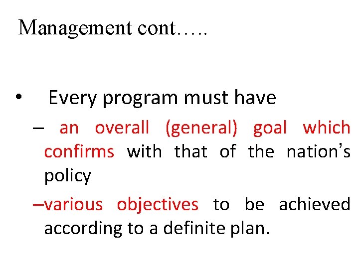 Management cont…. . • Every program must have – an overall (general) goal which