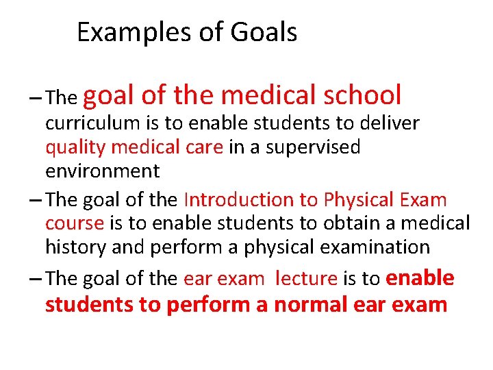 Examples of Goals – The goal of the medical school curriculum is to enable