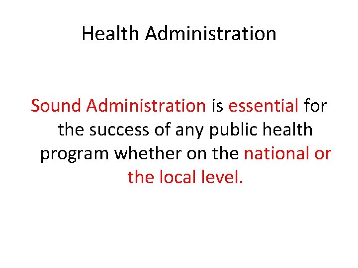 Health Administration Sound Administration is essential for the success of any public health program