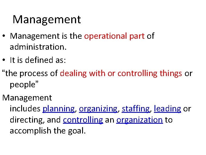 Management • Management is the operational part of administration. • It is defined as: