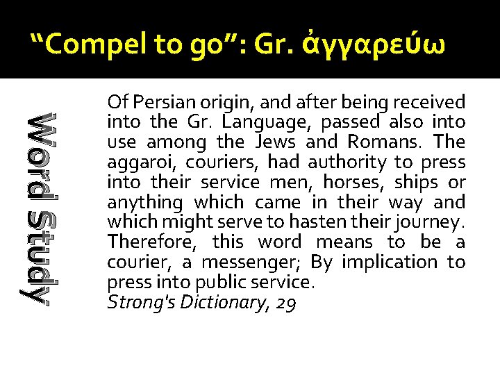 “Compel to go”: Gr. ἀγγαρεύω Word Study Of Persian origin, and after being received