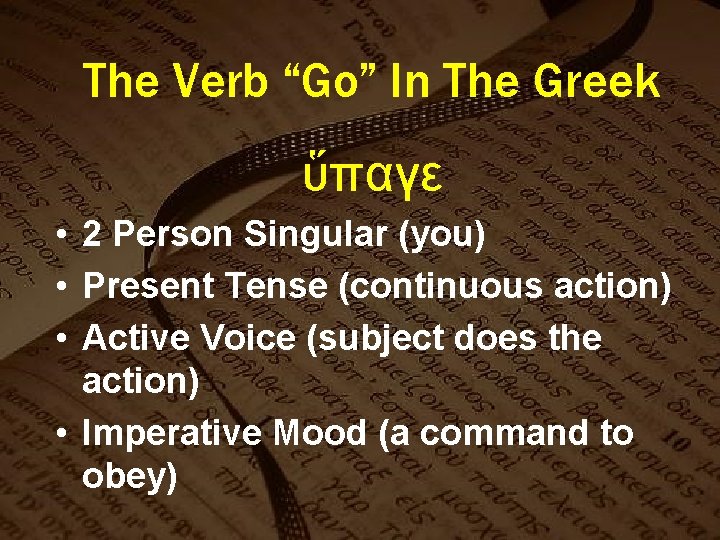 The Verb “Go” In The Greek ὕπαγε • 2 Person Singular (you) • Present