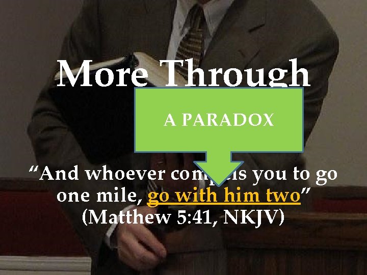 More Through A PARADOX Less { “And whoever compels you to go one mile,