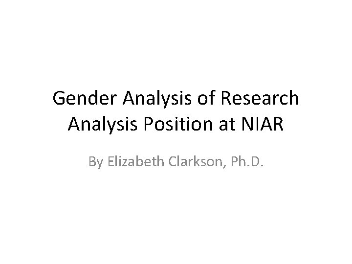 Gender Analysis of Research Analysis Position at NIAR By Elizabeth Clarkson, Ph. D. 