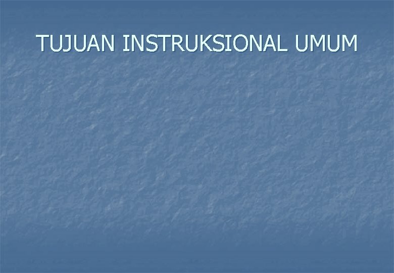 TUJUAN INSTRUKSIONAL UMUM 