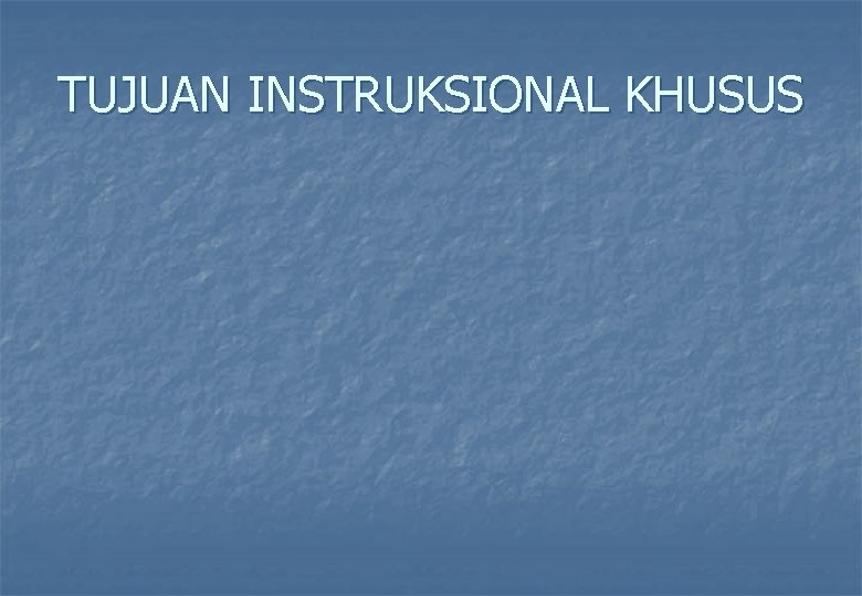 TUJUAN INSTRUKSIONAL KHUSUS 