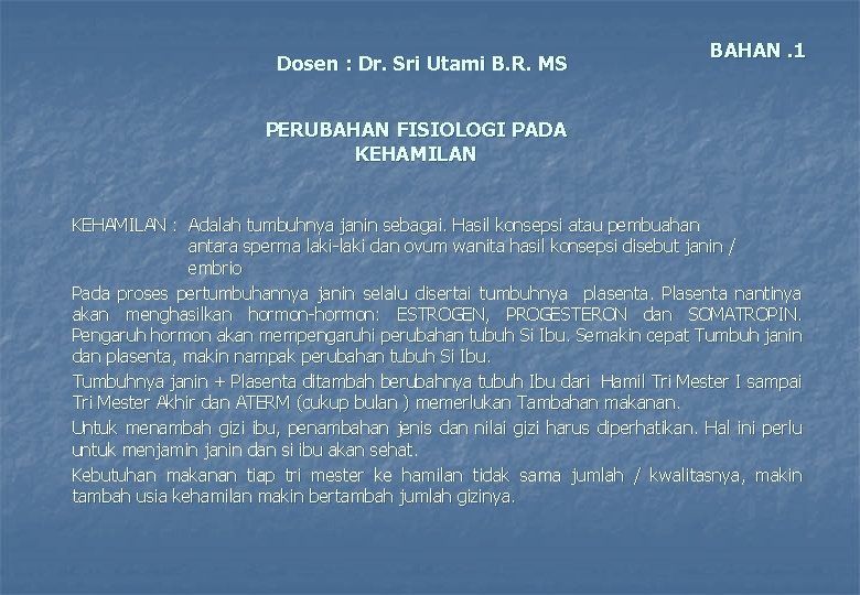 Dosen : Dr. Sri Utami B. R. MS BAHAN. 1 PERUBAHAN FISIOLOGI PADA KEHAMILAN